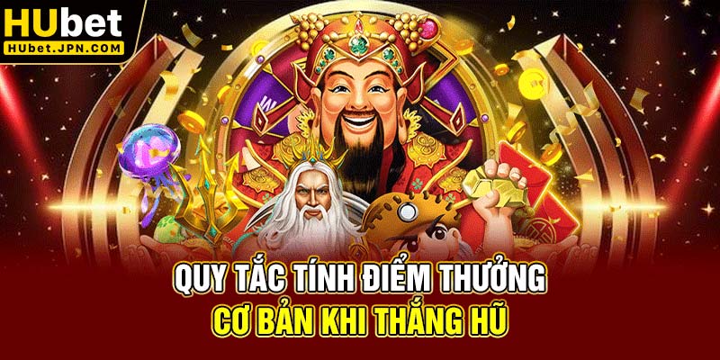 Quy tắc tính điểm thưởng cơ bản khi thắng hũ